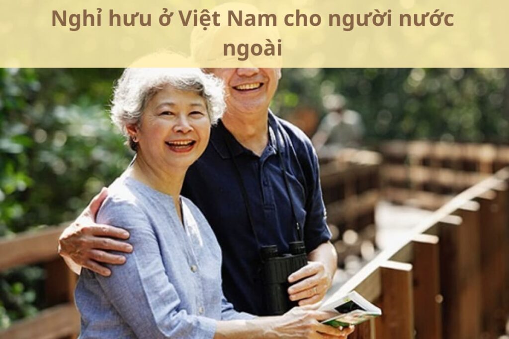 Nghỉ hưu ở Việt Nam cho người nước ngoài: Mọi thứ bạn cần biết