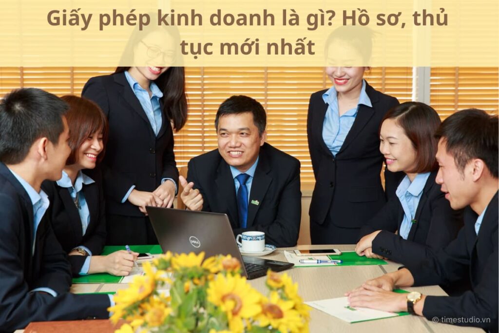 Giấy phép kinh doanh là gì? Hồ sơ, thủ tục mới nhất