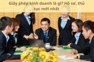 Giấy phép kinh doanh là gì? Hồ sơ, thủ tục mới nhất