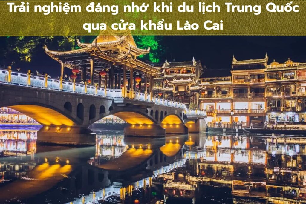 Trải nghiệm đáng nhớ khi du lịch Trung Quốc qua cửa khẩu Lào Cai