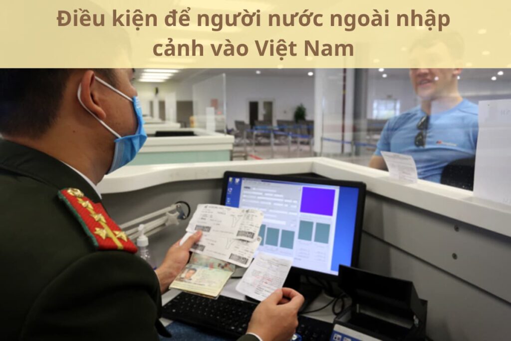 Điều kiện để người nước ngoài nhập cảnh vào Việt Nam