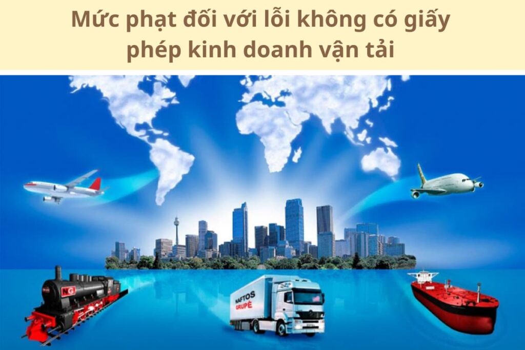 Mức phạt đối với lỗi không có giấy phép kinh doanh vận tải