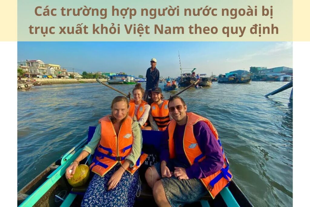 Các trường hợp người nước ngoài bị trục xuất khỏi Việt Nam theo quy định