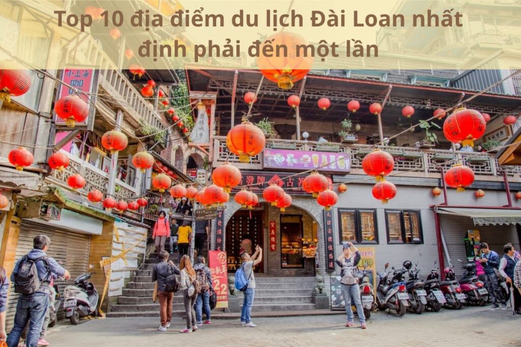 Top 10 địa điểm du lịch Đài Loan nhất định phải đến một lần