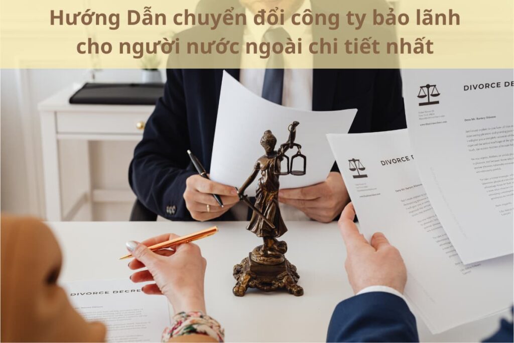 Hướng Dẫn chuyển đổi công ty bảo lãnh cho người nước ngoài chi tiết nhất