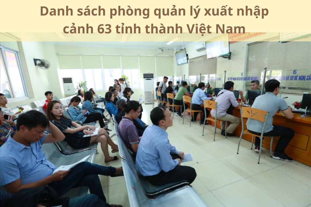 Danh sách phòng quản lý xuất nhập cảnh 63 tỉnh thành Việt Nam