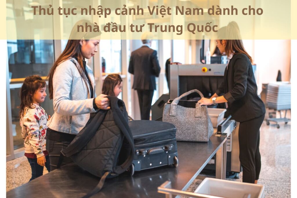 Thủ tục nhập cảnh Việt Nam dành cho nhà đầu tư Trung Quốc