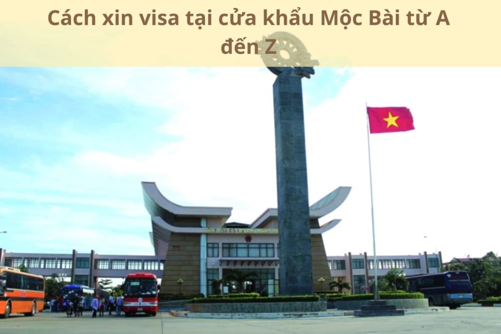 Cách xin visa tại cửa khẩu Mộc Bài từ A đến Z