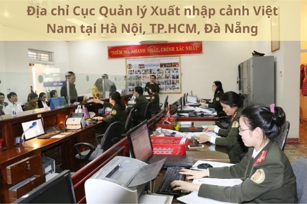 Địa chỉ Cục Quản lý Xuất nhập cảnh Việt Nam tại Hà Nội, TP.HCM, Đà Nẵng